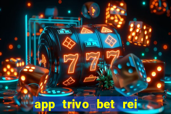 app trivo bet rei do bicho